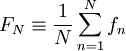 F_{N}\equiv\frac{1}{N}\sum^{N}_{n=1}f_{n}