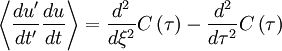 
\left\langle \frac{du'}{dt'} \frac{du}{dt} \right\rangle = \frac{d^{2}}{d \xi^{2}}C \left( \tau \right) - \frac{d^{2}}{d \tau^{2}} C \left( \tau \right)
