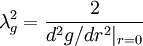  
\lambda^{2}_{g}= \frac{2}{d^{2} g / dr^{2} |_{r=0}  }  
