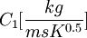 C_1 [\frac{kg}{m s K ^ {0.5}}]