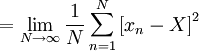 = \lim_{N\rightarrow \infty} \frac{1}{N} \sum^{N}_{n=1} \left[ x_{n} - X \right]^{2}