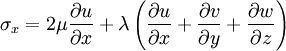  
\sigma_{x}  = 2 \mu \frac{ \partial u}{ \partial x} + \lambda \left( \frac{ \partial u}{ \partial x} + \frac{ \partial v}{ \partial y} + \frac{ \partial w}{ \partial z}  \right)
