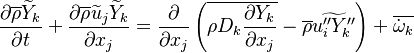 \frac{\partial \overline{\rho} \widetilde{Y}_k }{\partial t} +\frac{\partial \overline{\rho} \widetilde{u}_j \widetilde{Y}_k}{\partial x_j}=\frac{\partial} {\partial x_j} \left( \overline{\rho D_k  \frac{\partial Y_k} {\partial x_j} } - \overline{\rho} \widetilde{u''_i Y''_k } \right)+ \overline{\dot \omega_k}