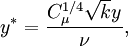 
  y^* = \frac{C_\mu^{1/4}\sqrt{k} y}{ \nu},
