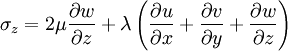  
\sigma_{z}  = 2 \mu \frac{ \partial w}{{\partial}z} + \lambda \left( \frac{ \partial u}{ \partial x} + \frac{ \partial v}{ \partial y} + \frac{ \partial w}{ \partial z}  \right)
