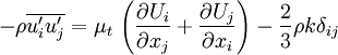  -\rho\overline{u'_i u'_j} = \mu_t \, \left( \frac{\partial U_i}{\partial x_j} + \frac{\partial U_j}{\partial x_i} \right) - \frac{2}{3}\rho k \delta_{ij}