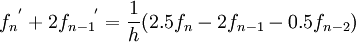{f_n}^{'}+2{f_{n-1}}^{'}=\frac{1}{h}(2.5f_n-2f_{n-1}-0.5f_{n-2})
