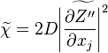  \widetilde{\chi} =2 D \widetilde{\left| \frac{\partial Z''}{\partial x_j} \right|^2 } 