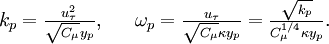 
\begin{matrix}
  k_p = \frac{u^2_\tau}{\sqrt{C_\mu}y_p},
&&
  \omega_p = \frac{u_\tau}{\sqrt{C_\mu}\kappa y_p} = \frac{\sqrt{k_p}}{{C_\mu^{1/4}}\kappa y_p}.
\end{matrix}
