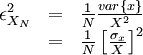     
\begin{matrix}
\epsilon^{2}_{X_{N}}& =& \frac{1}{N}\frac{var\left\{x\right\}}{X^{2}} \\
& = & \frac{1}{N} \left[ \frac{\sigma_{x}}{X} \right]^{2} \\ 
\end{matrix}
