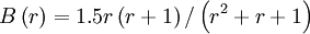  
B\left( r \right) = 1.5r \left(r +1 \right) / \left( r^{2} + r + 1 \right)
