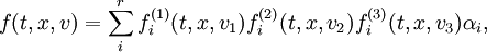 f(t,x,v) = \sum_i^r f_i^{(1)}(t,x,v_1) f_i^{(2)}(t,x,v_2) f_i^{(3)}(t,x,v_3) \alpha_i,
