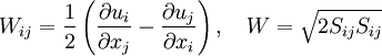 
W_{ij} = \frac{1}{2}\left(\frac{\partial u_i}{\partial x_j} - \frac{\partial u_j}{\partial x_i}\right), \quad W = \sqrt{2S_{ij} S_{ij}}

