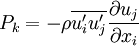
P_k = - \rho \overline{u'_i u'_j} \frac{\partial u_j}{\partial x_i}   
