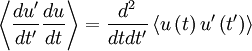
\left\langle \frac{du'}{dt'} \frac{du}{dt} \right\rangle = \frac{d^{2}}{dtdt'} \left\langle u \left( t \right) u' \left( t' \right) \right\rangle
