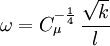 \omega = C_\mu^{-\frac{1}{4}} \, \frac{\sqrt{k}}{l}