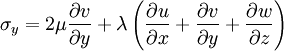  
\sigma_{y}  = 2 \mu \frac{ \partial v}{ \partial y} + \lambda \left( \frac{ \partial u}{ \partial x} + \frac{ \partial v}{ \partial y} + \frac{ \partial w}{ \partial z}  \right)
