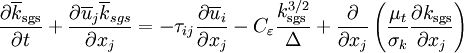  \frac{\partial \overline k_{\rm sgs}}{\partial t} + \frac{\partial \overline u_{j} \overline k_{sgs}} {\partial x_{j}} = - \tau_{ij} \frac{\partial \overline u_{i}}{\partial x_{j}}     - C_{\varepsilon} \frac{k_{\rm sgs}^{3/2}}{\Delta} + \frac{\partial}{\partial x_{j}} \left( \frac{\mu_t}{\sigma_k} \frac{\partial k_{\rm sgs}}{\partial x_{j}}  \right) 