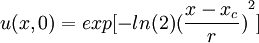  u(x,0)=exp[-ln(2){(\frac{x-x_c}{r})}^2]