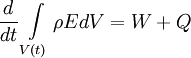  
\frac{d}{dt}  \int\limits_{V\left( t \right)} \rho E dV = W + Q 
