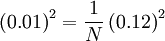     
\left(0.01 \right)^{2} = \frac{1}{N}\left(0.12 \right)^{2}
