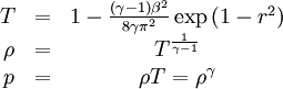 
\begin{matrix}
T &=& 1 - \frac{ (\gamma-1)\beta^2}{8\gamma\pi^2} \exp\left(
1-r^2\right)\\
\rho &=& T^{\frac{1}{\gamma-1}} \\
p &=& \rho T = \rho^\gamma
\end{matrix}
