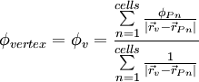  \phi_{vertex} = \phi_v = 
\frac{{\sum\limits_{n = 1}^{cells} {\frac{{\phi _{Pn} }}{{\left| {\vec r_v  - \vec r_{Pn} } \right|}}} }}{{\sum\limits_{n = 1}^{cells} {\frac{1}{{\left| {\vec r_v  - \vec r_{Pn} } \right|}}} }}
