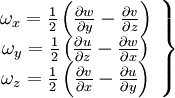  
\left.
\begin{array}{c} 
\omega_{x} = \frac{1}{2} \left( \frac{\partial w}{\partial y} - \frac{\partial v}{\partial z} \right) \\
\omega_{y} = \frac{1}{2} \left( \frac{\partial u}{\partial z} - \frac{\partial w}{\partial x} \right) \\
\omega_{z} = \frac{1}{2} \left( \frac{\partial v}{\partial x} - \frac{\partial u}{\partial y} \right) \\
\end{array}
\right\} 
