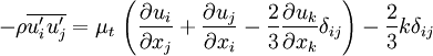  -\rho \overline{u'_i u'_j} = \mu_t \, \left( \frac{\partial u_i}{\partial x_j} + \frac{\partial u_j}{\partial x_i} - \frac{2}{3} \frac{\partial u_k}{\partial x_k} \delta_{ij} \right) - \frac{2}{3} k \delta_{ij}