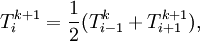  T_i^{k+1} = \frac{1}{2}(T_{i-1}^{k}+T_{i+1}^{k+1}),