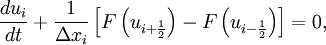 \frac{d u_i}{d t} + \frac{1}{\Delta x_i} \left[ 
F \left( u_{i + \frac{1}{2}} \right) - F \left( u_{i - \frac{1}{2}} \right)  \right] =0, 