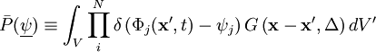 
\bar{P}(\underline{\psi}) 
\equiv \int_V
\prod_i^N \delta \left( \Phi_j(\mathbf{x'},t) - \psi_j \right)
G \left( \mathbf{x} -\mathbf{x'}, \Delta \right) dV'
