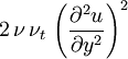 2 \, \nu \, \nu_t \, \left(\frac{\partial^2 u}{\partial y^2}\right)^2
