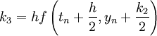 k_3  = hf\left( {t_n  + {h \over 2},y_n  + {{k_2 } \over 2}} \right) 