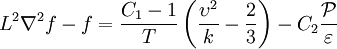 L^2 \nabla^2 f - f = \frac{C_1 - 1}{T} \left( \frac{\upsilon^2}{k} - \frac{2}{3} \right) - C_2 \frac{\mathcal{P}}{\varepsilon}