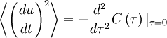 
\left\langle \left( \frac{du}{dt} \right)^{2} \right\rangle = - \frac{d^{2}}{d \tau^{2}} C \left( \tau \right)|_{ \tau = 0}
